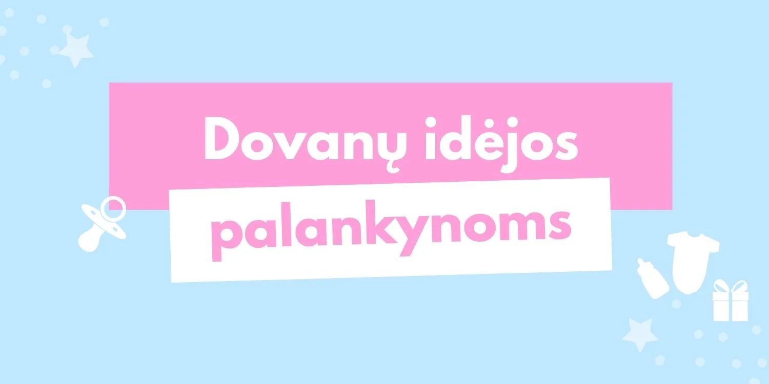 Ką dovanoti palankynoms? Idėjos ir patarimai einant lankyti naujagimio